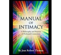 MANUAL OF INTIMACY: A Philosophy and Practice of Profound Connection
