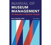 Manual of Museum Management: For Museums in Dynamic Change (A Lord Cultural Resources Book)