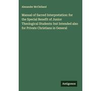 Manual of Sacred Interpretation: for the Special Benefit of Junior Theological Students: but Intended also for Private Christians in General