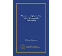 Manual of single, double, triple & quadruple counterpoint
