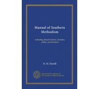 Manual of Southern Methodism: including church history, doctrine, polity, and missions