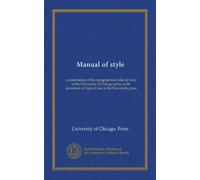 Manual of style: a compilation of the typographical rules in force at the University of Chicago press, with specimens of types in use at the University press