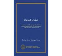 Manual of style: a compilation of the typographical rules in force at the University of Chicago press, with specimens of types in use
