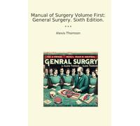 Manual of Surgery Volume First: General Surgery. Sixth Edition. (Classic Books)