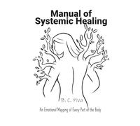 Manual of Systemic Healing: An Emotional Mapping of Every Part of the Body