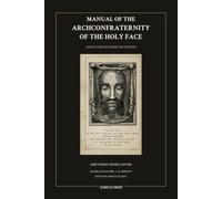 Manual of the Archconfraternity of the Holy Face (Annotated): Restored 1887 Edition