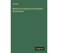 Manual of the Botany of the Northern United States