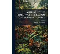 Manual Of The Botany Of The Region Of San Francisco Bay