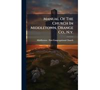 Manual Of The Church In Middletown, Orange Co., N.y.
