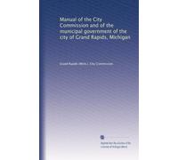 Manual of the City Commission and of the municipal government of the city of Grand Rapids, Michigan: Volume 2