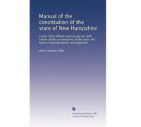 Manual of the constitution of the state of New Hampshire: Comp. from official sources and ed. with sketch of the constitutions of the state, the basis of representation, and appendix