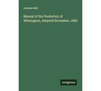 Manual of the Presbytery of Wilmington, Adopted November, 1883