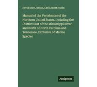 Manual of the Vertebrates of the Northern United States. Including the District East of the Mississippi River, and North of North Carolina and Tennessee, Exclusive of Marine Species