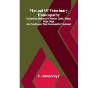 Manual of veterinary homeopathy: comprising diseases of horses, cattle, sheep, hogs, dogs and poultry and their homeopathic treatment