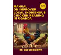 Manual on Improved Local Indigenous Chicken Rearing in Uganda