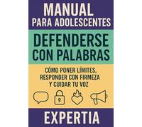 Manual para adolescentes Defenderse con Palabras: Cómo poner límites, responder con firmeza y cuidar tu voz