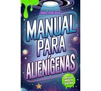 Manual para alienígenas: Misión Moco Verde. Una novela de humor y ciencia ficción para lectores de 9 a 12 años. Narrativa middle grade.