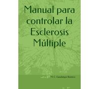 Manual para controlar la Esclerosis Múltiple: 1