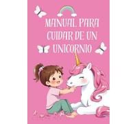 Manual para cuidar de un unicornio. Cuento infantil sobre unicornios para leer. Con LETRA MAYUSCULA. Para niñas de 4, 5, 6 años.