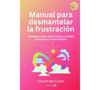 Manual para desmantelar la frustración: Estrategias reales contra la prisa, la asfixia económica y el vacío afectivo (Vida Saludable)