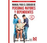 Manual para el cuidado de personas mayores y dependientes: Técnicas de higiene, movilización, alimentación y cuidados (CICLOS FORMATIVOS)