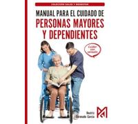 Manual para el cuidado de personas mayores y dependientes: Técnicas de higiene, movilización, alimentación y cuidados (CICLOS FORMATIVOS)