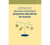 Manual para el desarrollo de proyectos educativos de museos: 18 (Manuales de Museística, Patrimonio y Turismo Cultural)