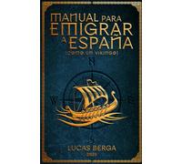 Manual para Emigrar a España: (Como un Vikingo)