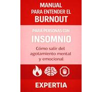 MANUAL PARA ENTENDER EL BURNOUT: Para personas con insomnio Cómo salir del agotamiento mental y emocional