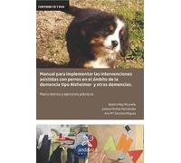 Manual para implementar las intervenciones asistidas con perros en el ámbito de la demencia tipo alzheimer: marco teórico y ejercicios prácticos (SIN COLECCION)