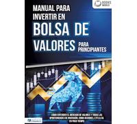 Manual para inventir en Bolsa de valores para principiantes: Cómo entender el mercado de valores y todas las oportunidades de inversión, como acciones, ETFs & Co. en poco tiempo