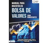 Manual para inventir en Bolsa de valores para principiantes: Cómo entender el mercado de valores y todas las oportunidades de inversión, como acciones, ETFs & Co. en poco tiempo