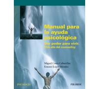 Manual para la ayuda psicológica: Dar poder para vivir. Mas allá del counseling (Psicología)