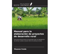 Manual para la elaboración de proyectos de desarrollo rural: Una guía práctica para comprender bien la realidad de las zonas rurales y actuar de forma eficaz en ellas