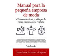 Manual para la pequeña empresa de moda; Cómo convertir tu pasión por la moda en un negocio rentable | Pedro González