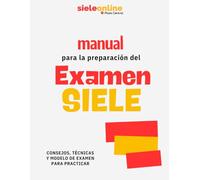 Manual para la preparación del examen SIELE: consejos, técnicas y modelo de examen para practicar (Spanish Edition)