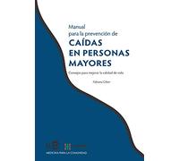 Manual Para La Prevención De Caídas En Personas Mayores: Consejos para mejorar la calidad de vida: 1708 (MEDICINA PARA LA COMUNIDAD)