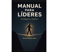 MANUAL PARA LÍDERES: De Negativo a Positivo