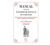 Manual para los Maestros de Escuelas de Párvulos: Escrito en virtud de acuerdo de la sociedad encargada de propagar y mejorar la educación del pueblo (Clásicos CEPE)