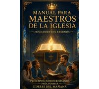Manual para Maestros de la Iglesia: Principios Judeo-Cristianos para Formar Líderes del Mañana