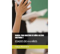 MANUAL PARA MAESTROS DE NIÑOS IGLESIAS CRISTIANAS 1: EDADES DE 4-6 AÑOS