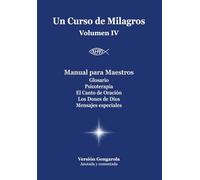 Manual para Maestros y Anexos de Un Curso de Milagros: Versión Gongarola VOLUMEN IV