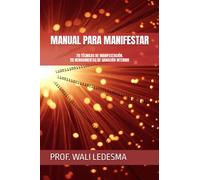 MANUAL PARA MANIFESTAR: 70 TÉCNICAS DE MANIFESTACIÓN. 25 HERRAMIENTAS DE SANACIÓN INTERIOR