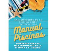 Manual para Mantenimiento de Piscinas y Equipos: Libro de Mantenimiento en Piscinas y Equipamiento