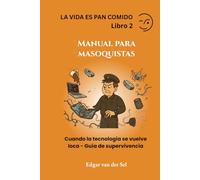 Manual para masoquistas: Cuando la tecnología se vuelve loca - Guía de supervivencia