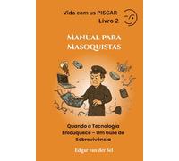 Manual para Masoquistas: Quando a Tecnologia Enlouquece - Um Guia de Sobrevivência