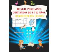 Manual para niños obstinados de 8 a 12 años, rompecabezas lógicos: análisis espacial, juegos matemáticos y de palabras, actividades que estimulan las mentes de los niños inteligentes