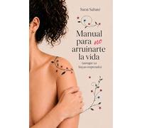 Manual para no arruinarte la vida (aunque ya hayas empezado)