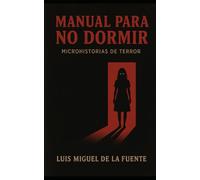 MANUAL PARA NO DORMIR: Microhistorias de terror