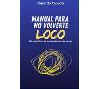 Manual para no volverte loco: No es un libro de auto ayuda...pero te ayuda